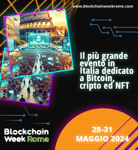 28-31 maggio 2024. Blockchain Week Rome 2024. Quinta Edizione tra Halving & ETF di Bitcoin